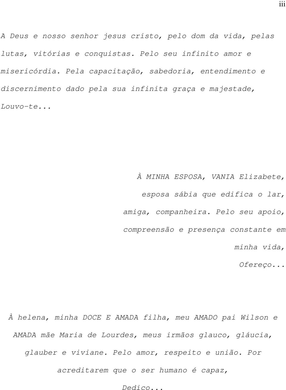 .. À MINHA ESPOSA, VANIA Elizabete, esposa sábia que edifica o lar, amiga, companheira.