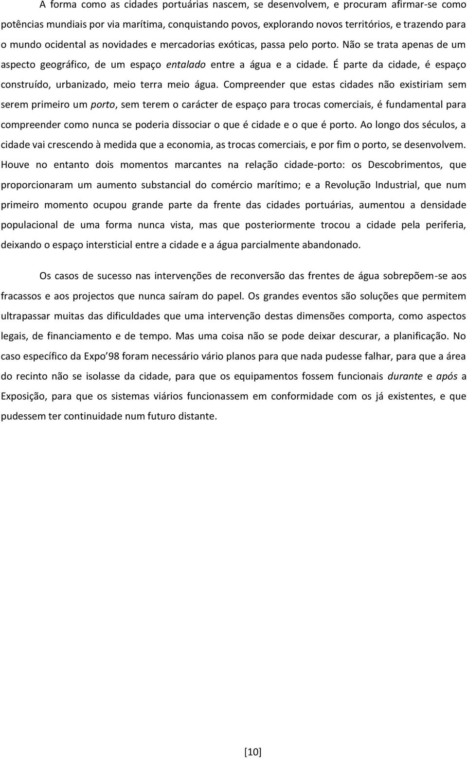 É parte da cidade, é espaço construído, urbanizado, meio terra meio água.