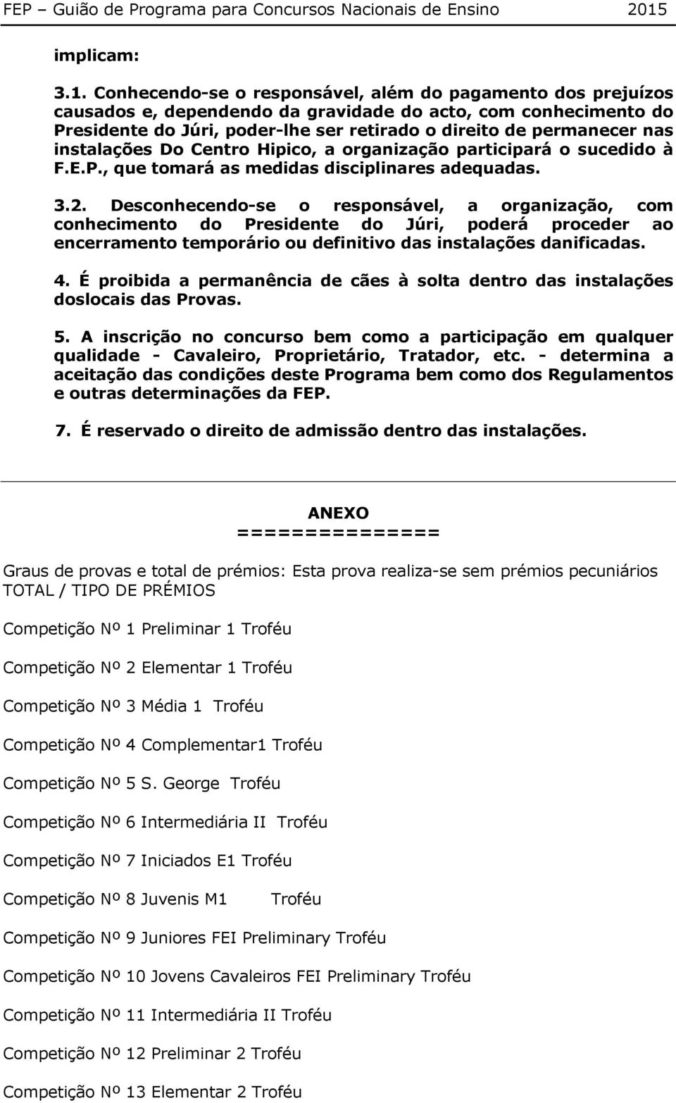 instalações Do Centro Hipico, a organização participará o sucedido à F.E.P., que tomará as medidas disciplinares adequadas. 3.2.