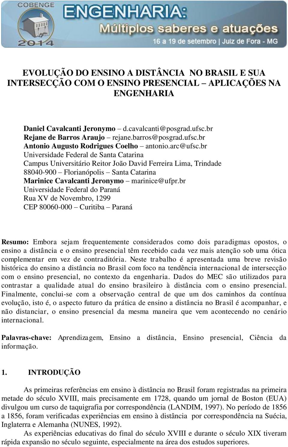 br Universidade Federal de Santa Catarina Campus Universitário Reitor João David Ferreira Lima, Trindade 88040-900 Florianópolis Santa Catarina Marinice Cavalcanti Jeronymo marinice@ufpr.