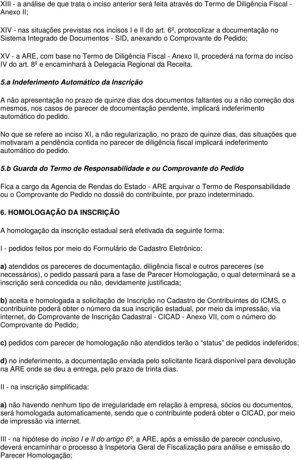 IV do art. 8º e encaminhará à Delegacia Regional da Receita. 5.