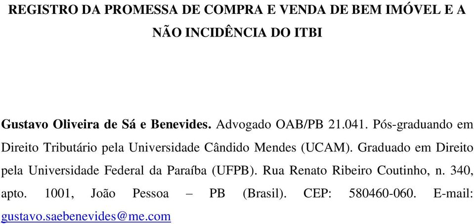 Pós-graduando em Direito Tributário pela Universidade Cândido Mendes (UCAM).