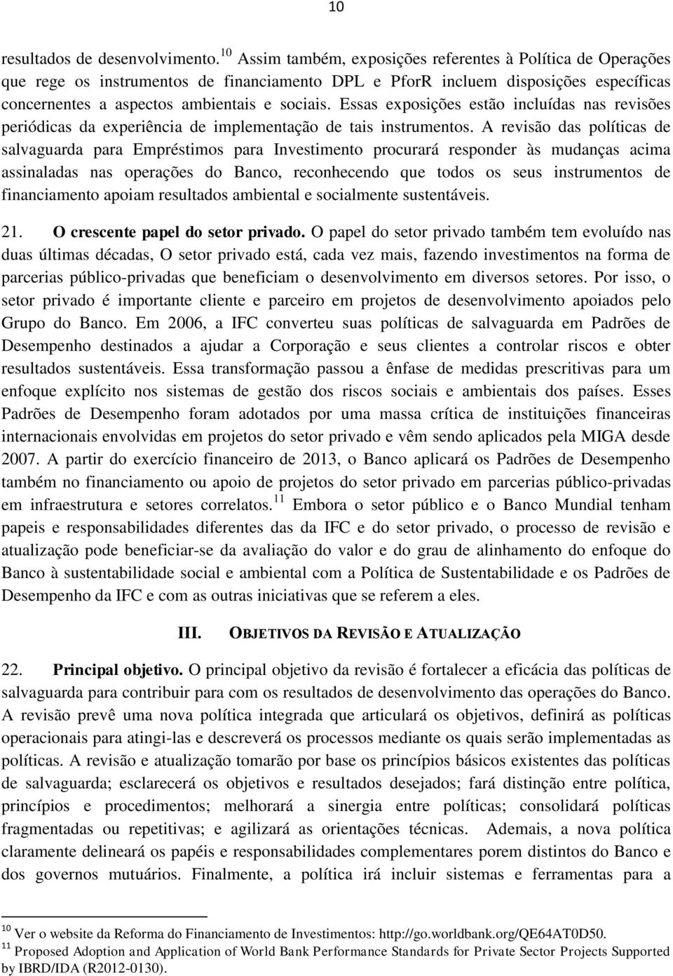 Essas exposições estão incluídas nas revisões periódicas da experiência de implementação de tais instrumentos.