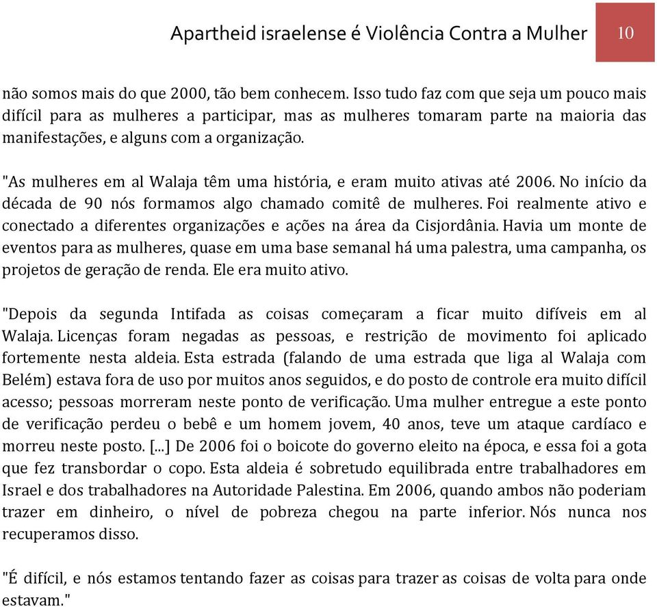 "As mulheres em al Walaja têm uma história, e eram muito ativas até 2006. No início da década de 90 nós formamos algo chamado comitê de mulheres.