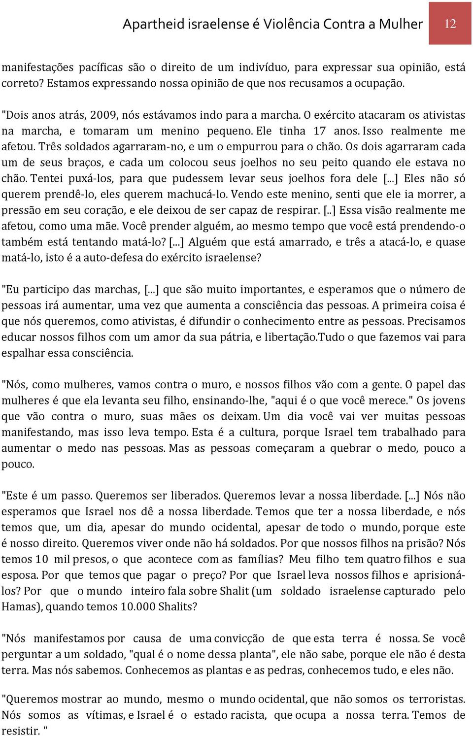 Ele tinha 17 anos. Isso realmente me afetou. Três soldados agarraram-no, e um o empurrou para o chão.