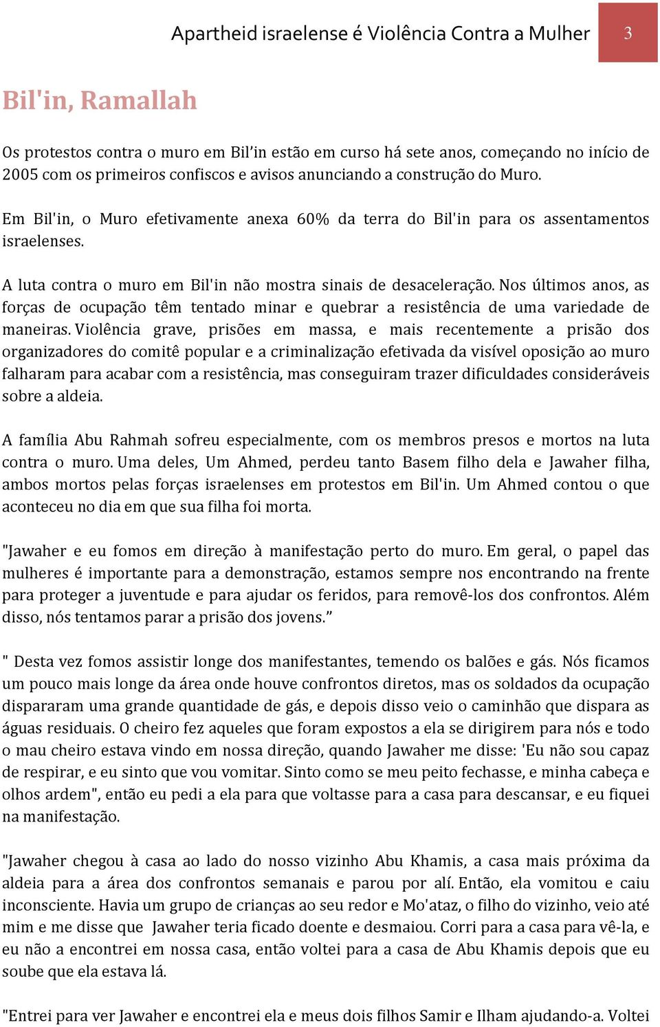 Nos últimos anos, as forças de ocupação têm tentado minar e quebrar a resistência de uma variedade de maneiras.