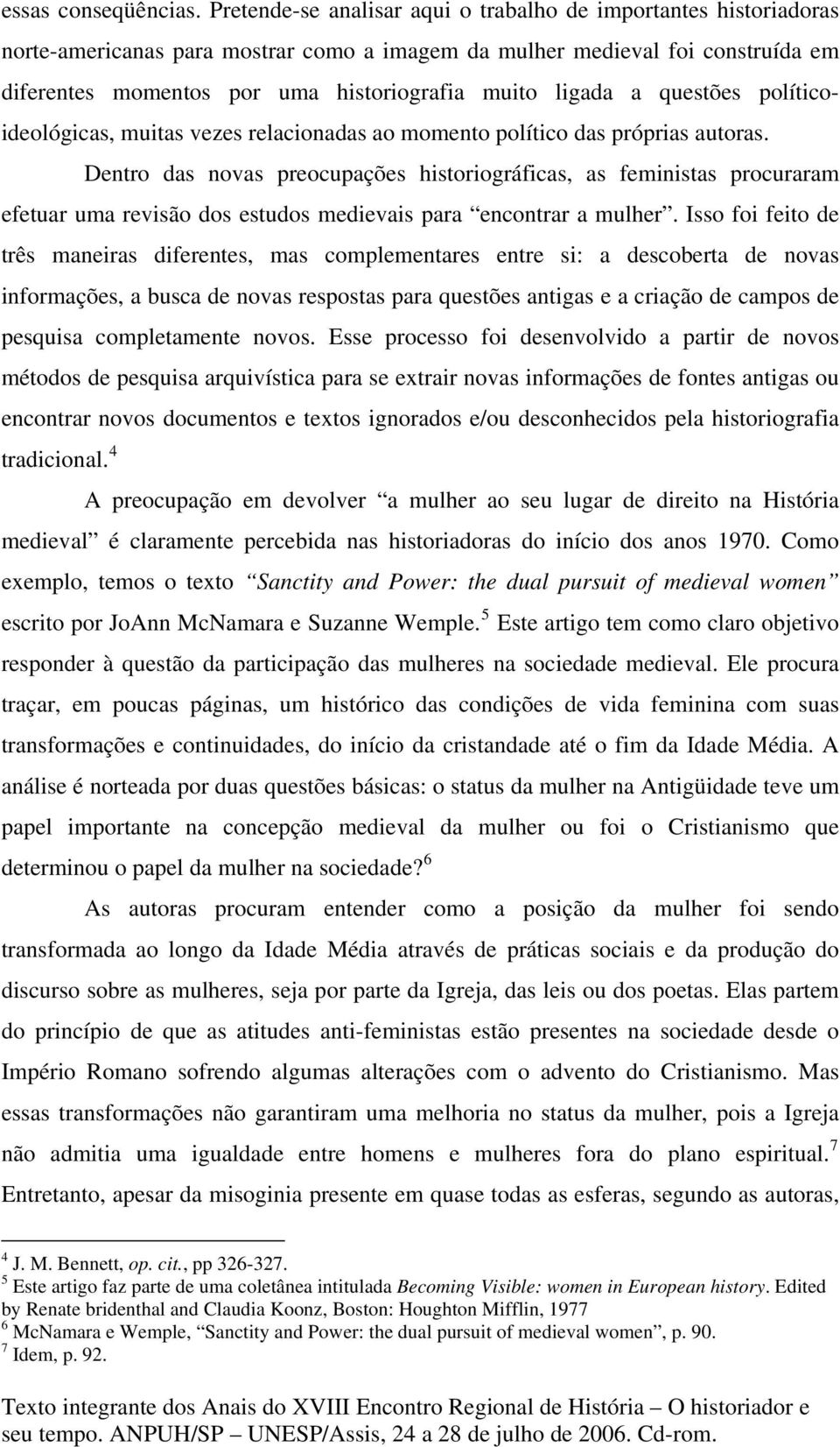 ligada a questões políticoideológicas, muitas vezes relacionadas ao momento político das próprias autoras.