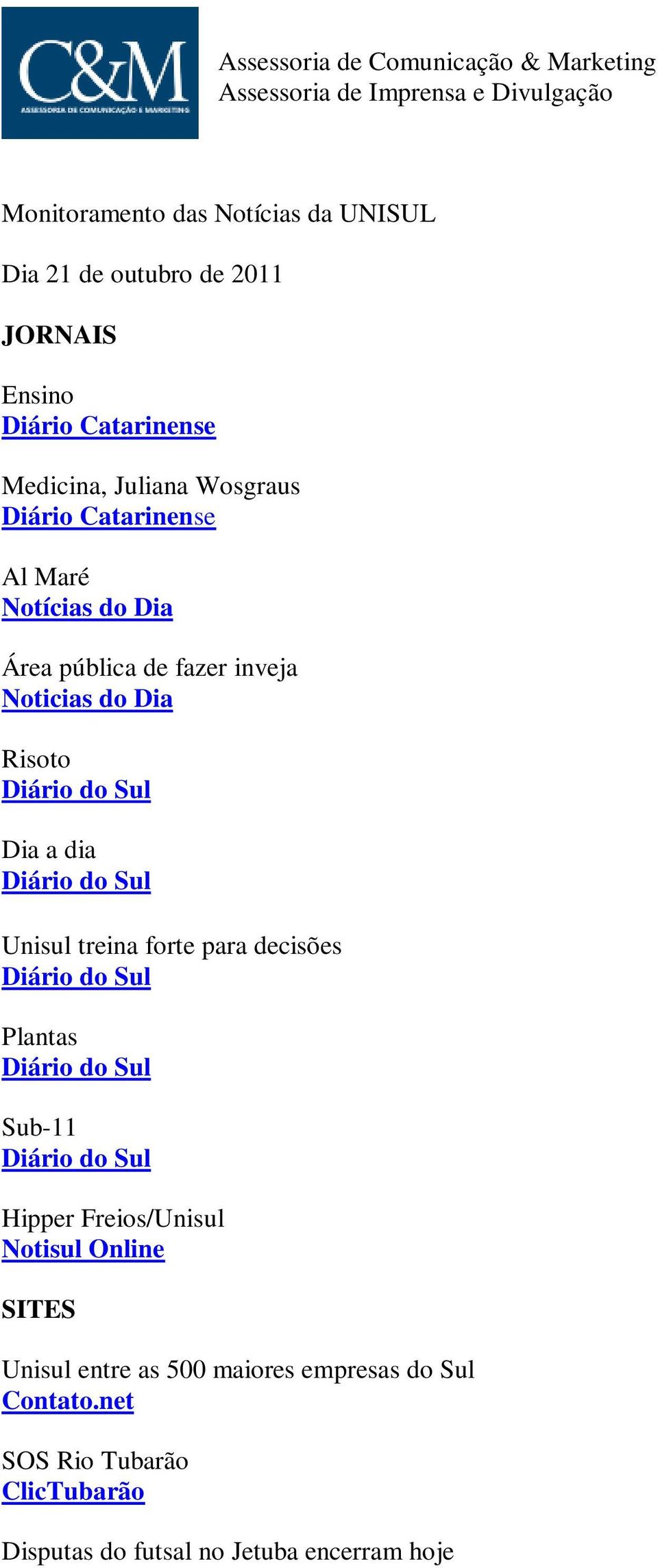 Diário do Sul Dia a dia Diário do Sul Unisul treina forte para decisões Diário do Sul Plantas Diário do Sul Sub-11 Diário do Sul Hipper