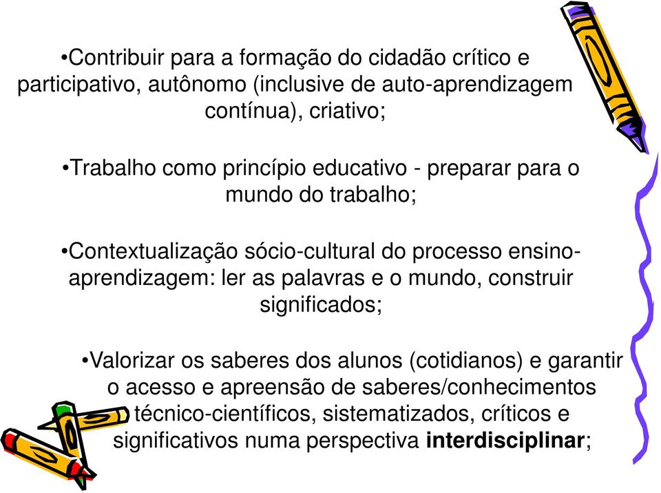 ensinoaprendizagem: ler as palavras e o mundo, construir significados; Valorizar os saberes dos alunos (cotidianos) e garantir