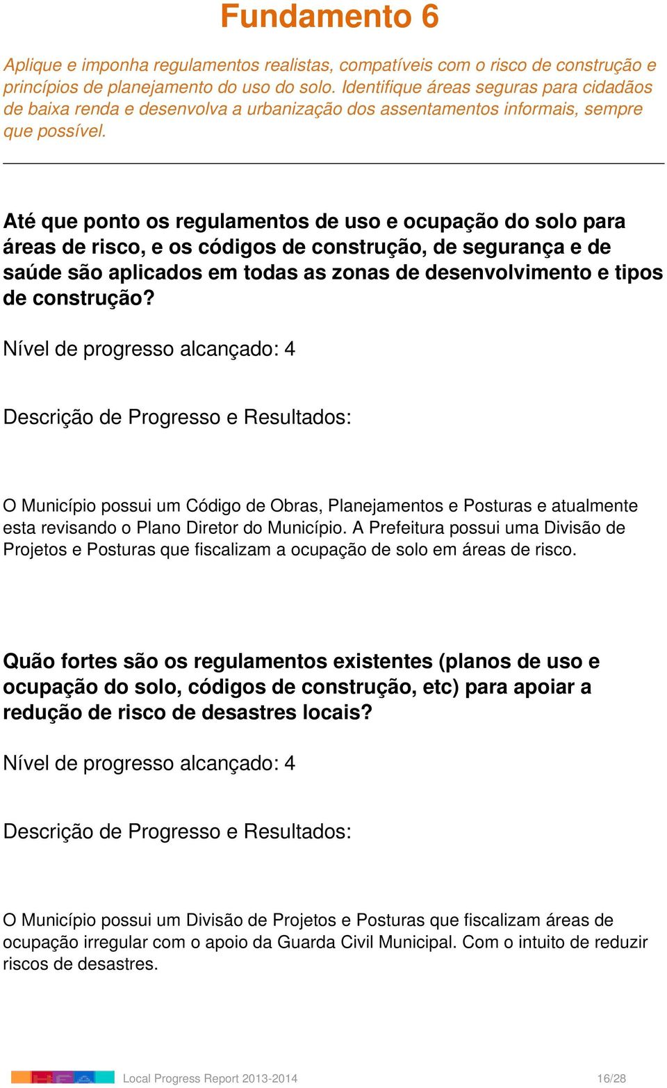 Até que ponto os regulamentos de uso e ocupação do solo para áreas de risco, e os códigos de construção, de segurança e de saúde são aplicados em todas as zonas de desenvolvimento e tipos de