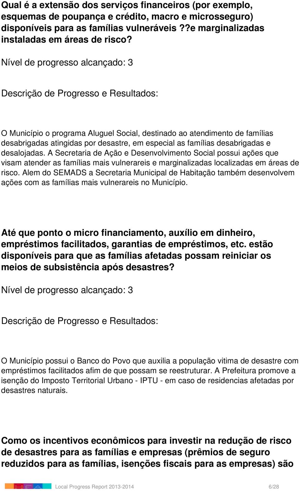 A Secretaria de Ação e Desenvolvimento Social possui ações que visam atender as famílias mais vulnerareis e marginalizadas localizadas em áreas de risco.