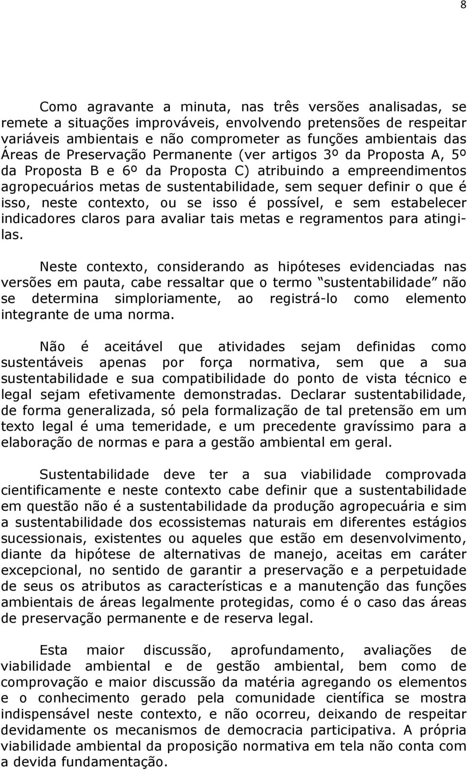 contexto, ou se isso é possível, e sem estabelecer indicadores claros para avaliar tais metas e regramentos para atingilas.