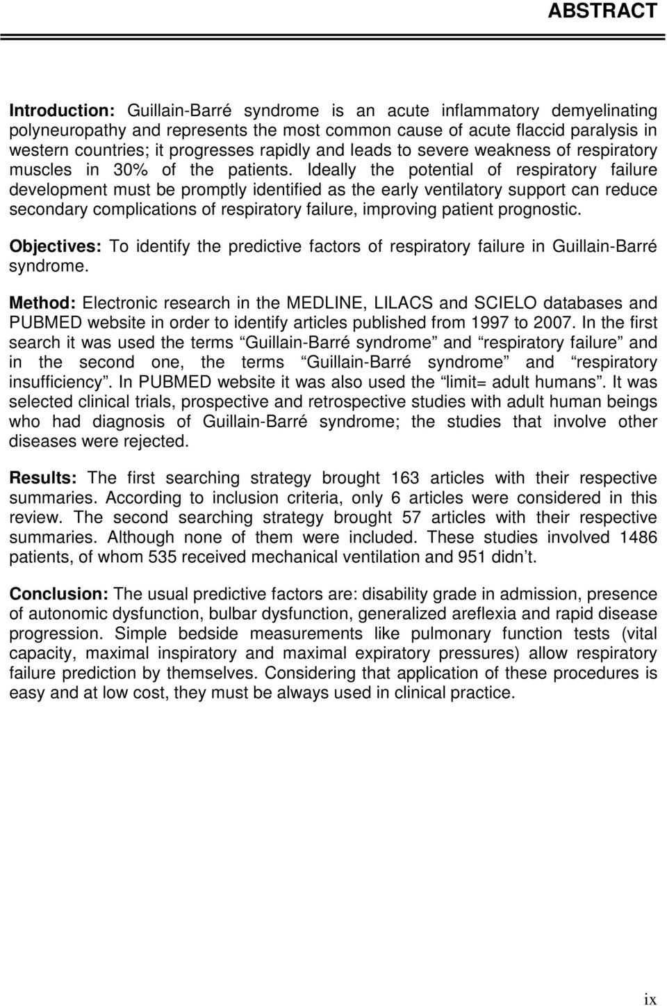 Ideally the potential of respiratory failure development must be promptly identified as the early ventilatory support can reduce secondary complications of respiratory failure, improving patient