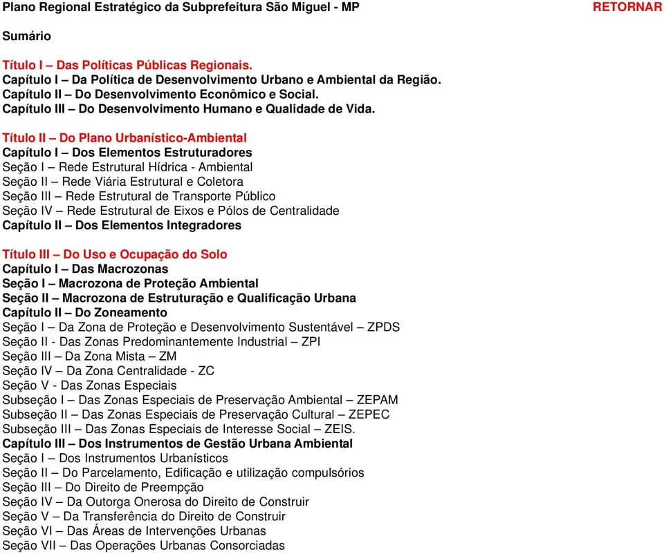 Título II Do Plano Urbanístico-Ambiental Capítulo I Dos Elementos Estruturadores Seção I Rede Estrutural Hídrica - Ambiental Seção II Rede Viária Estrutural e Coletora Seção III Rede Estrutural de