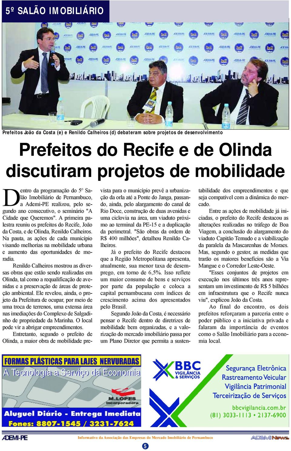 A primeira palestra reuniu os prefeitos do Recife, João da Costa, e de Olinda, Renildo Calheiros.