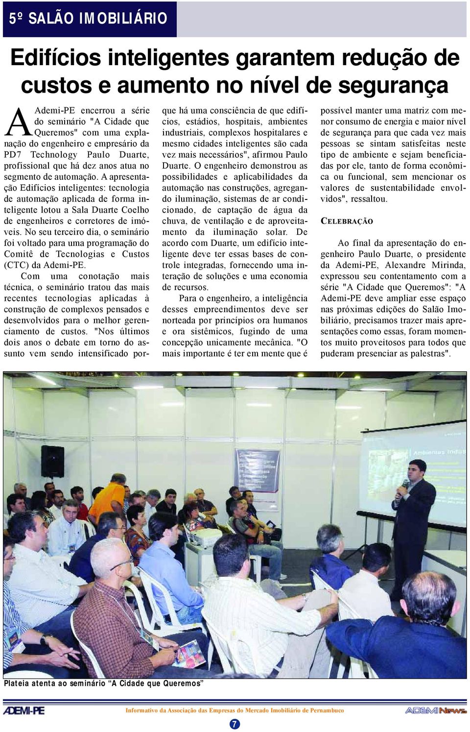 A apresentação Edifícios inteligentes: tecnologia de automação aplicada de forma inteligente lotou a Sala Duarte Coelho de engenheiros e corretores de imóveis.