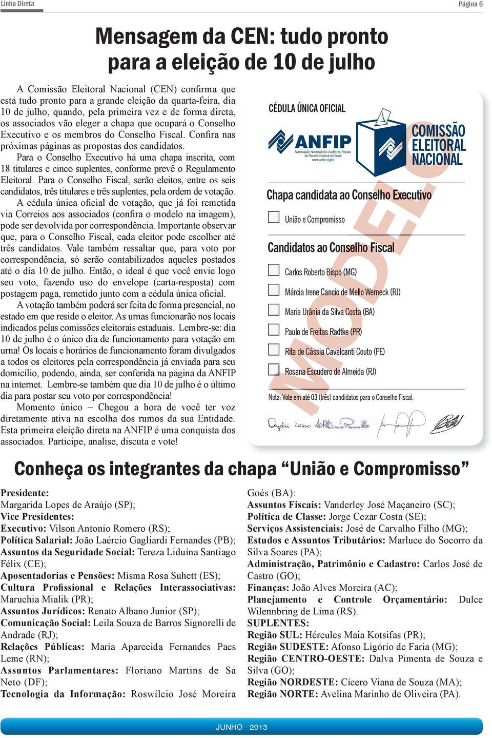 Confira nas próximas páginas as propostas dos candidatos. Para o Conselho Executivo há uma chapa inscrita, com 18 titulares e cinco suplentes, conforme prevê o Regulamento Eleitoral.