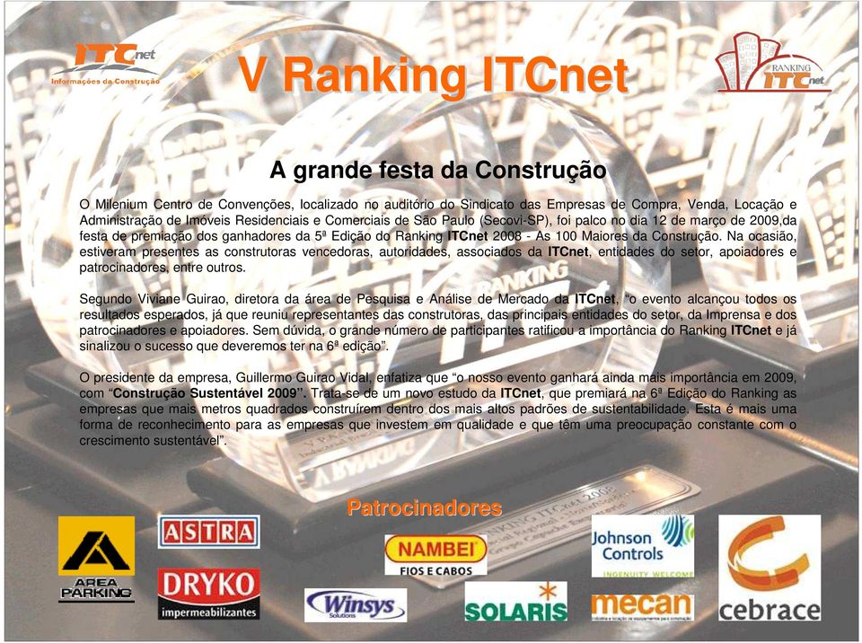 Na ocasião, estiveram presentes as construtoras vencedoras, autoridades, associados da ITCnet, entidades do setor, apoiadores e patrocinadores, entre outros.