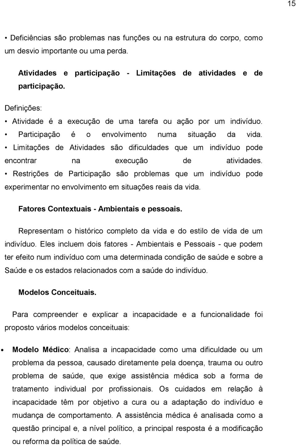 Limitações de Atividades são dificuldades que um indivíduo pode encontrar na execução de atividades.