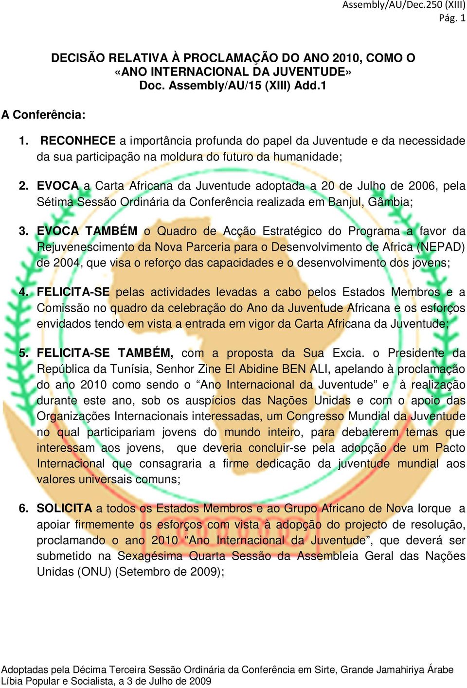 EVOCA a Carta Africana da Juventude adoptada a 20 de Julho de 2006, pela Sétima Sessão Ordinária da Conferência realizada em Banjul, Gâmbia; 3.