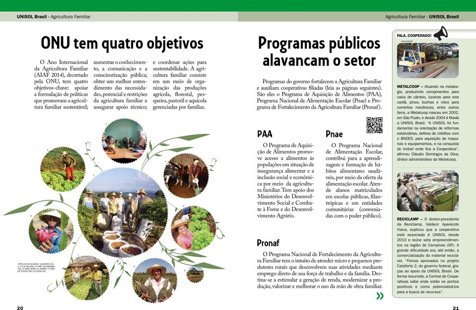 DE TOLEDO (Pr); 9) CEASA (ES) ONU tem quatro objetivos 9 7 aumentar o conhecimento, a comunicação e a conscientização pública; obter um melhor entendimento das necessidades, potencial e restrições da