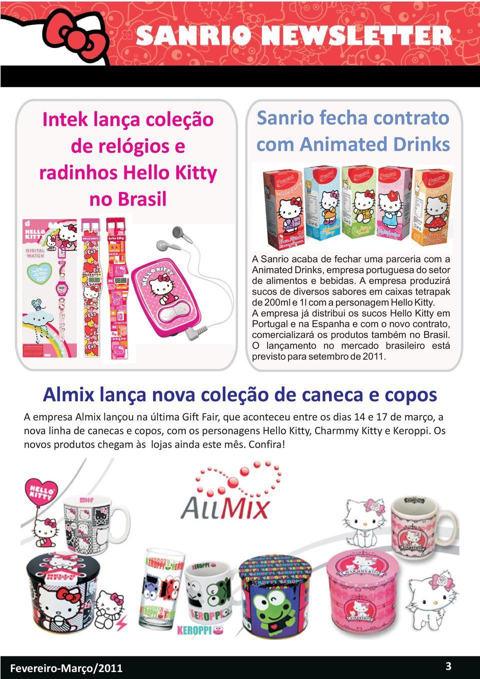 A empresa já distribui os sucos Hello Kitty em Portugal e na Espanha e com o novo contrato, comercializará os produtos também no Brasil.