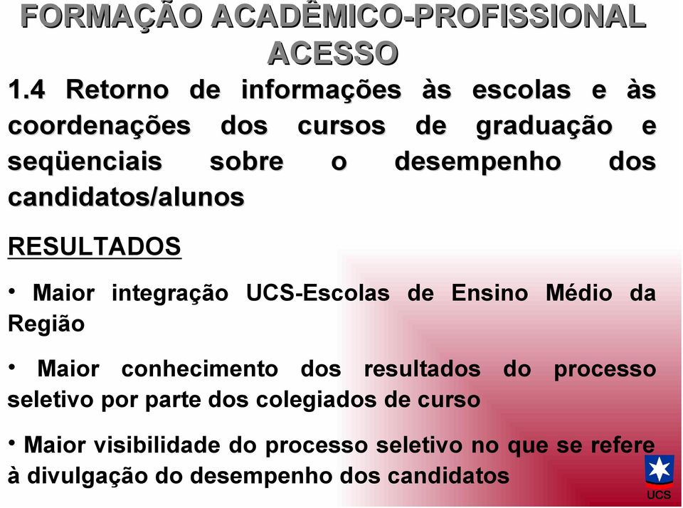 o desempenho dos candidatos/alunos RESULTADOS Maior integração UCS-Escolas de Ensino Médio da