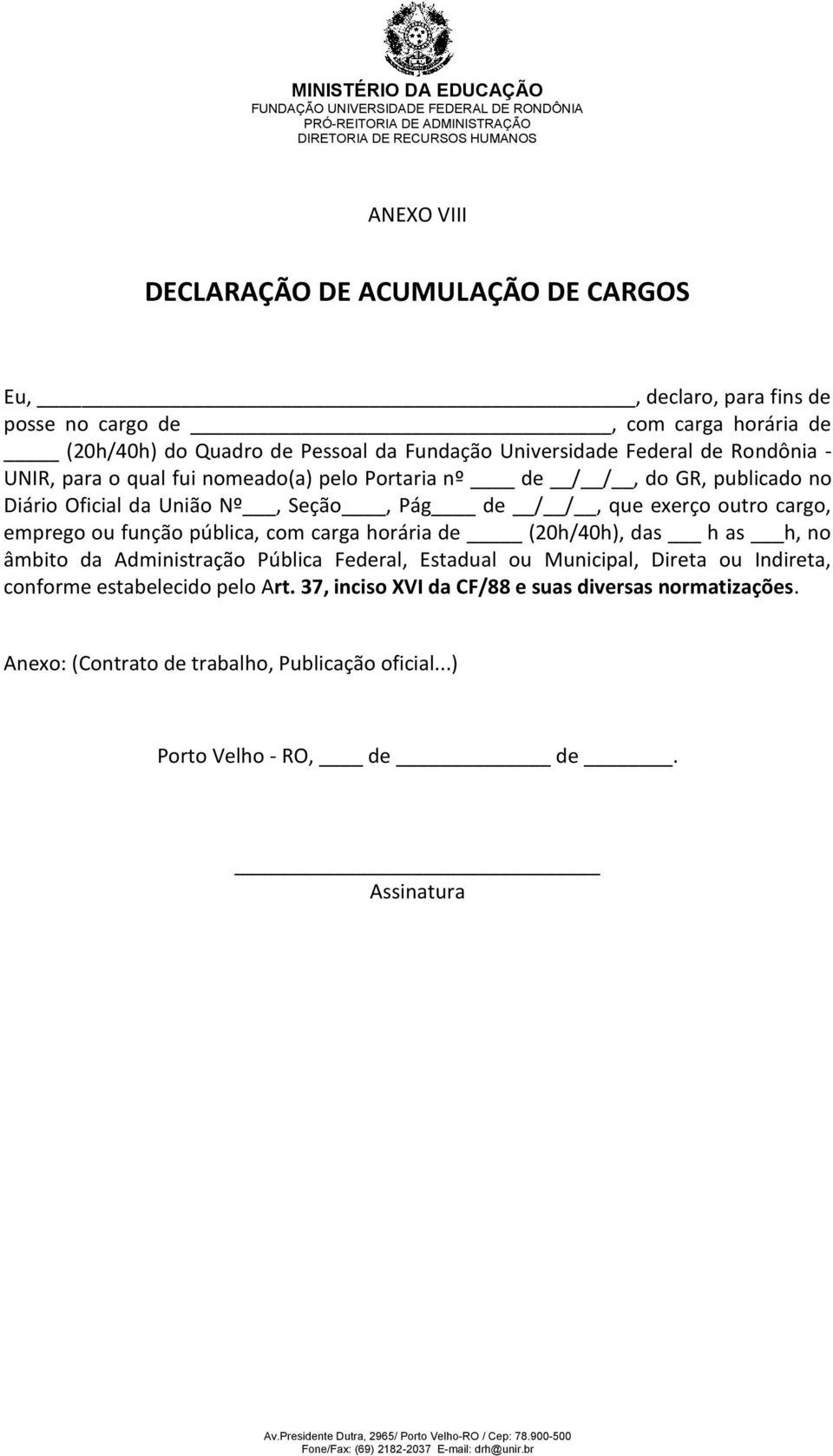 exerço outro cargo, emprego ou função pública, com carga horária de (20h/40h), das h as h, no âmbito da Administração Pública Federal, Estadual ou Municipal, Direta