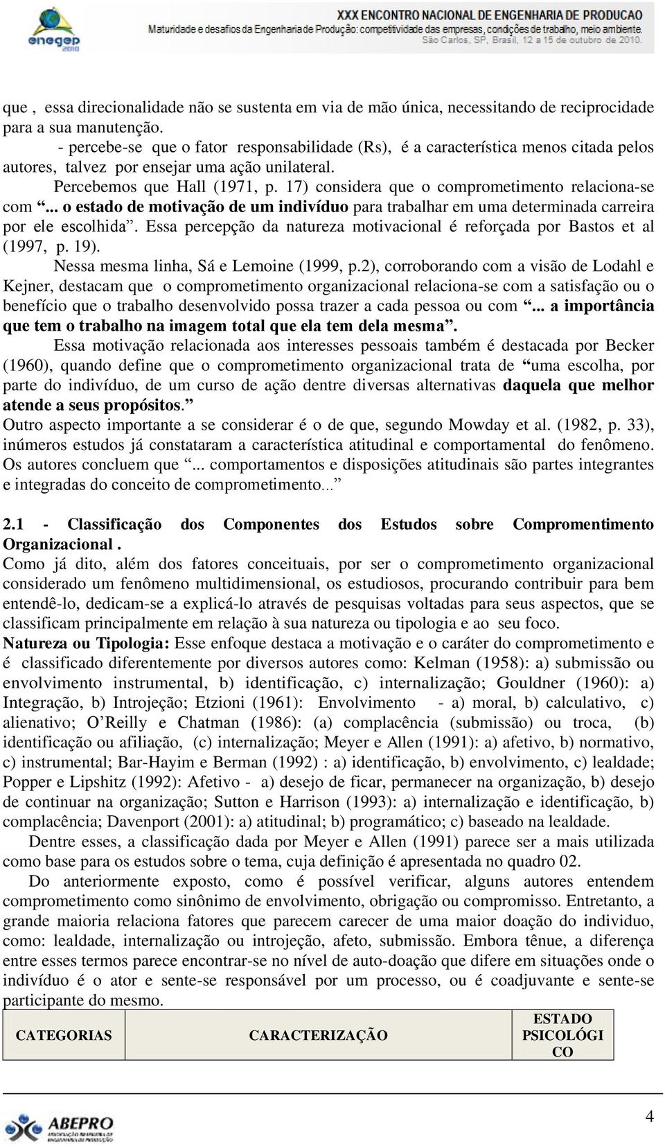 17) considera que o comprometimento relaciona-se com... o estado de motivação de um indivíduo para trabalhar em uma determinada carreira por ele escolhida.