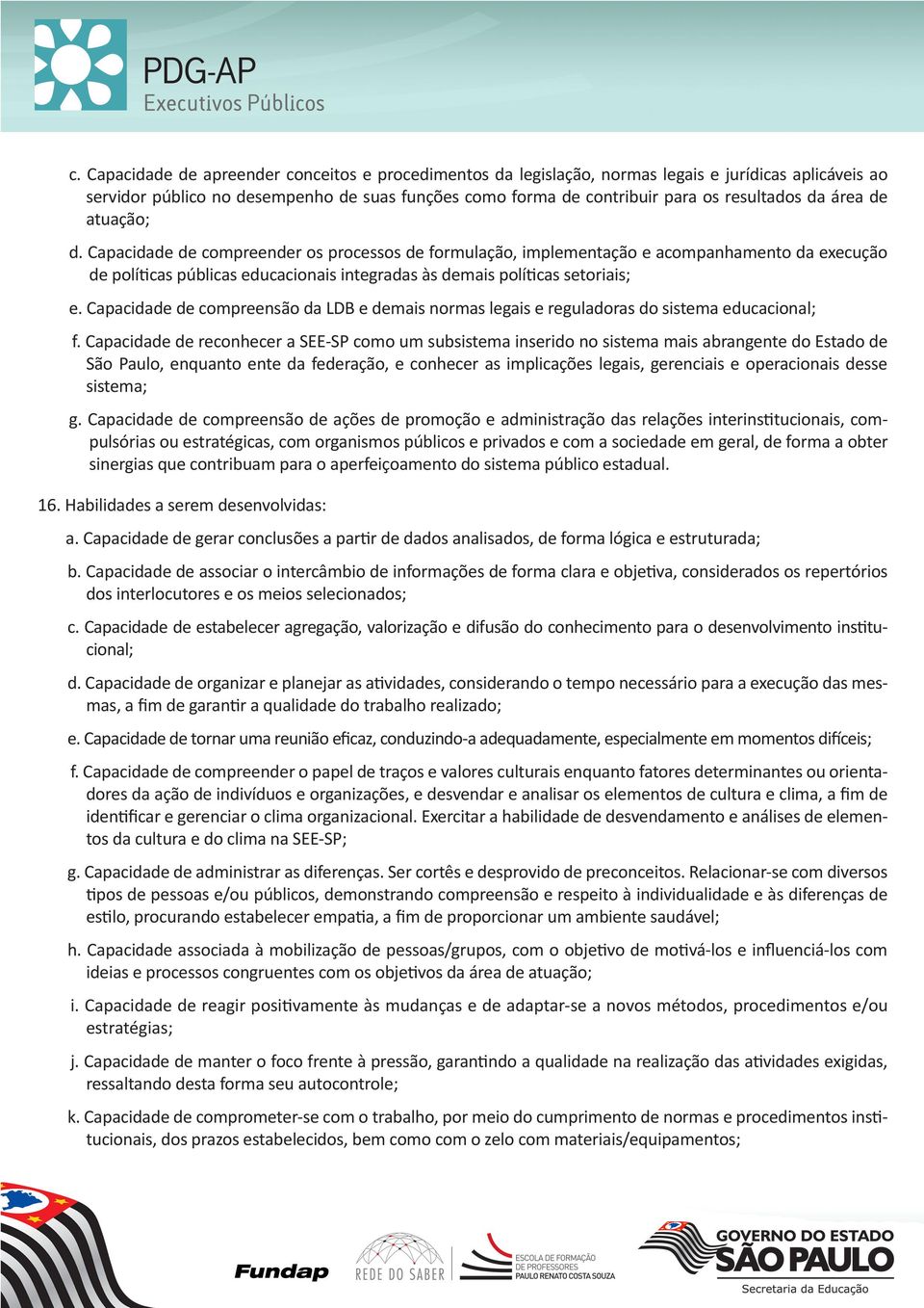 Capacidade de compreensão da LDB e demais normas legais e reguladoras do sistema educacional; f.