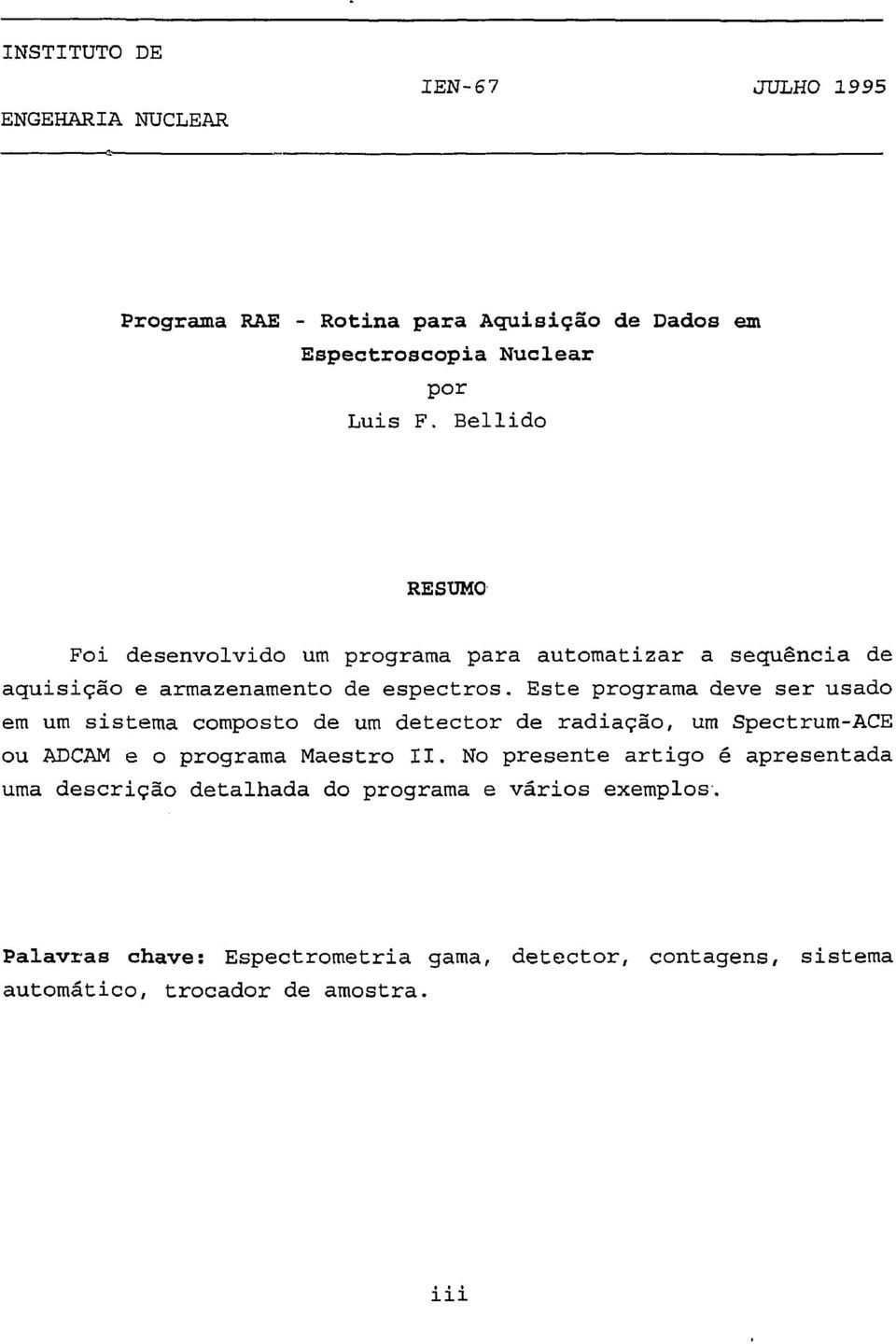 Este programa deve ser usado em um sistema composto de um detector de radiação, um Spectrum-ACE ou ADCAM e o programa Maestro II.