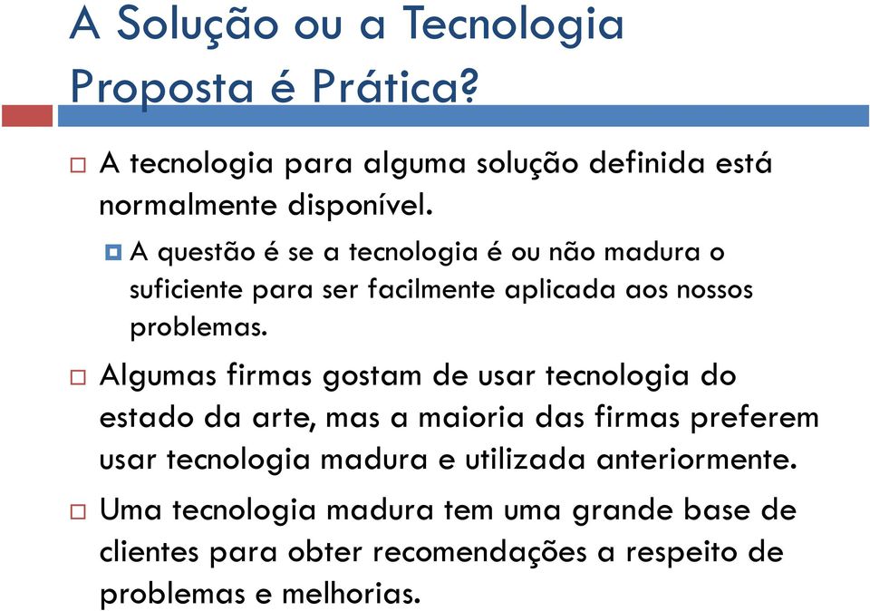 Algumas firmas gostam de usar tecnologia do estado da arte, mas a maioria das firmas preferem usar tecnologia madura e