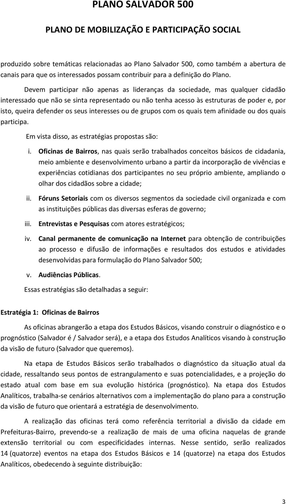 interesses ou de grupos com os quais tem afinidade ou dos quais participa. Em vista disso, as estratégias propostas são: i.