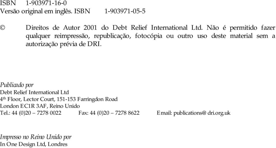 DRI. Publicado por Debt Relief International Ltd 4 th Floor, Lector Court, 151-153 Farringdon Road London EC1R 3AF, Reino