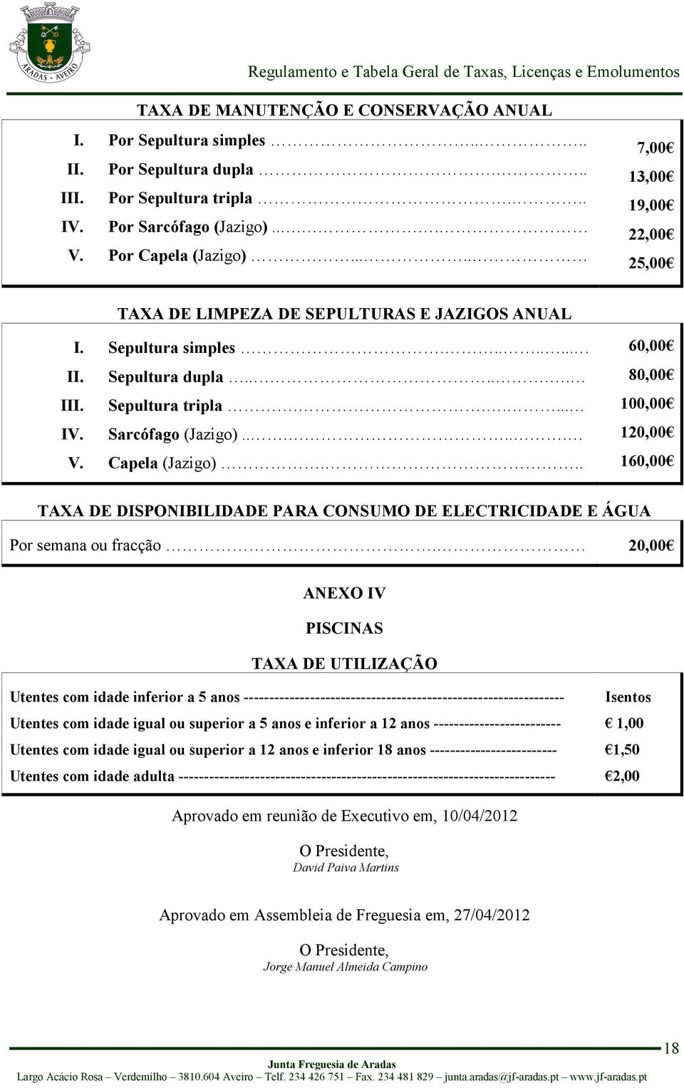 Capela (Jazigo)... 60,00 80,00 100,00 120,00 160,00 TAXA DE DISPONIBILIDADE PARA CONSUMO DE ELECTRICIDADE E ÁGUA Por semana ou fracção.