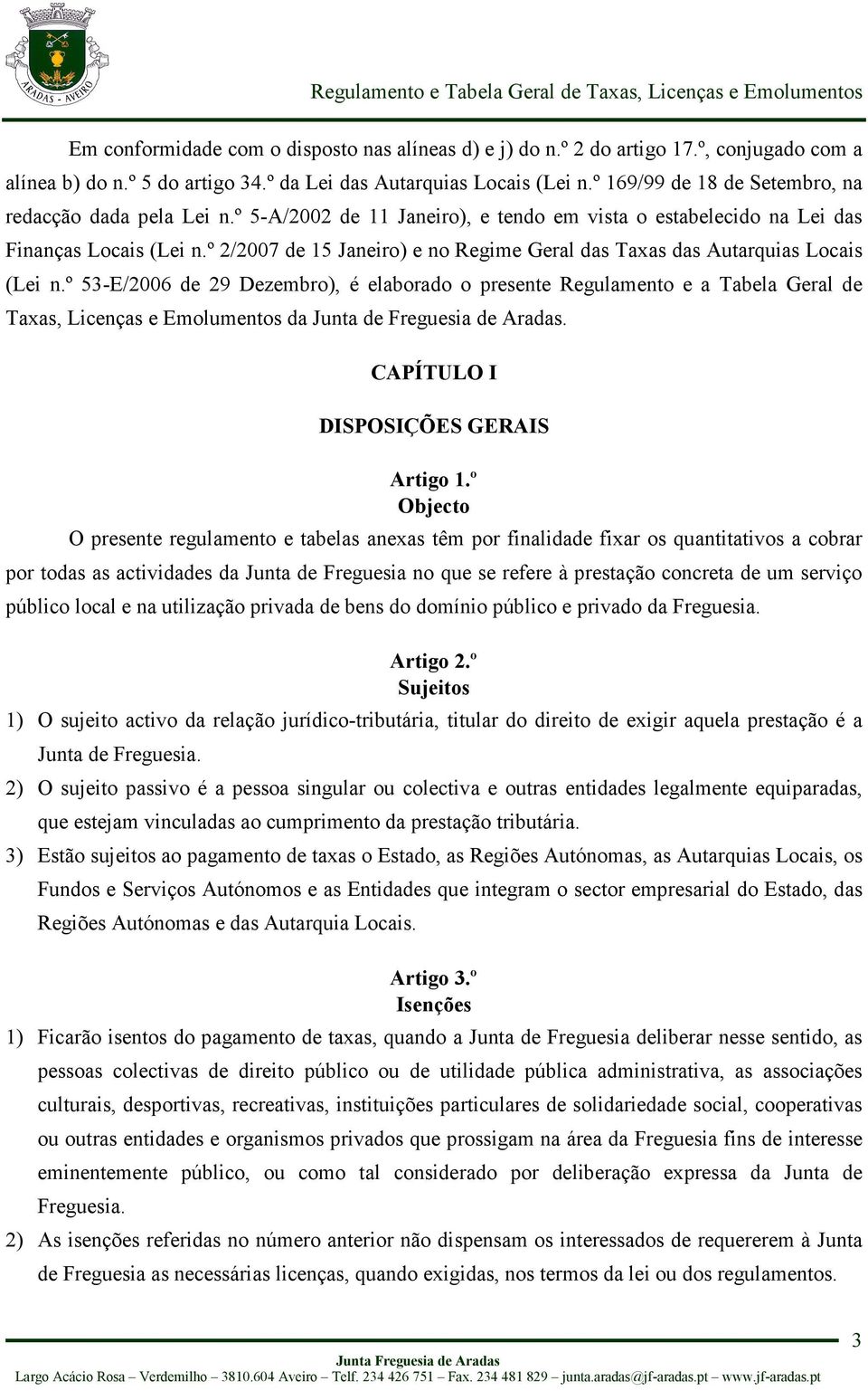 º 2/2007 de 15 Janeiro) e no Regime Geral das Taxas das Autarquias Locais (Lei n.