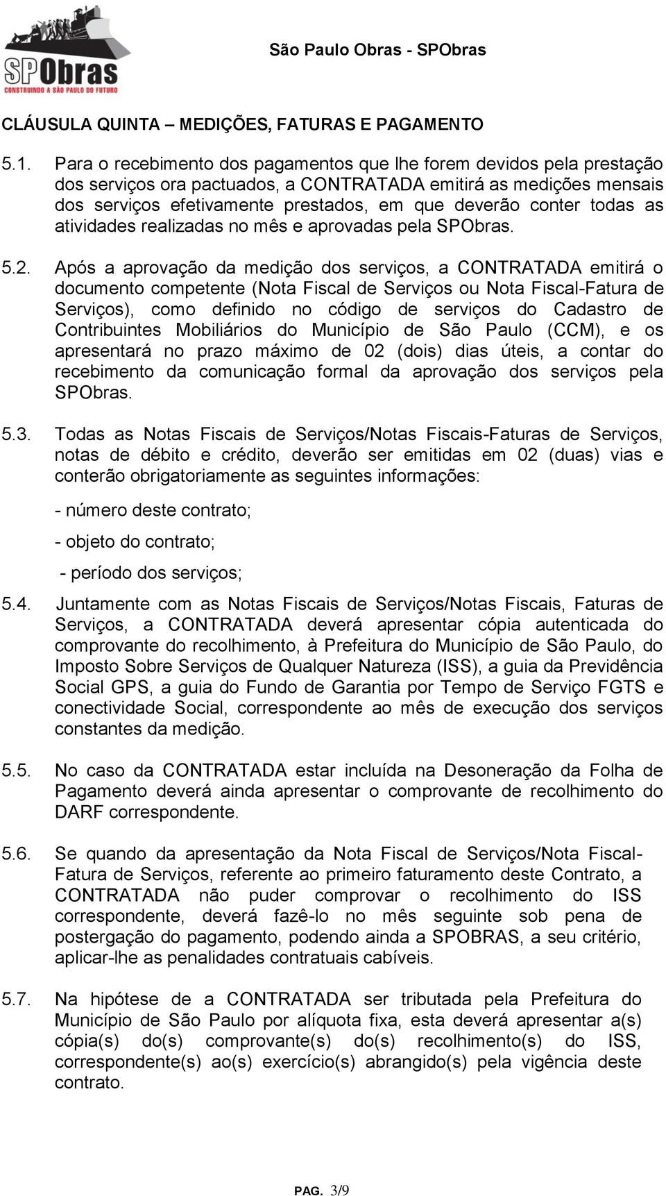 todas as atividades realizadas no mês e aprovadas pela SPObras. 5.2.