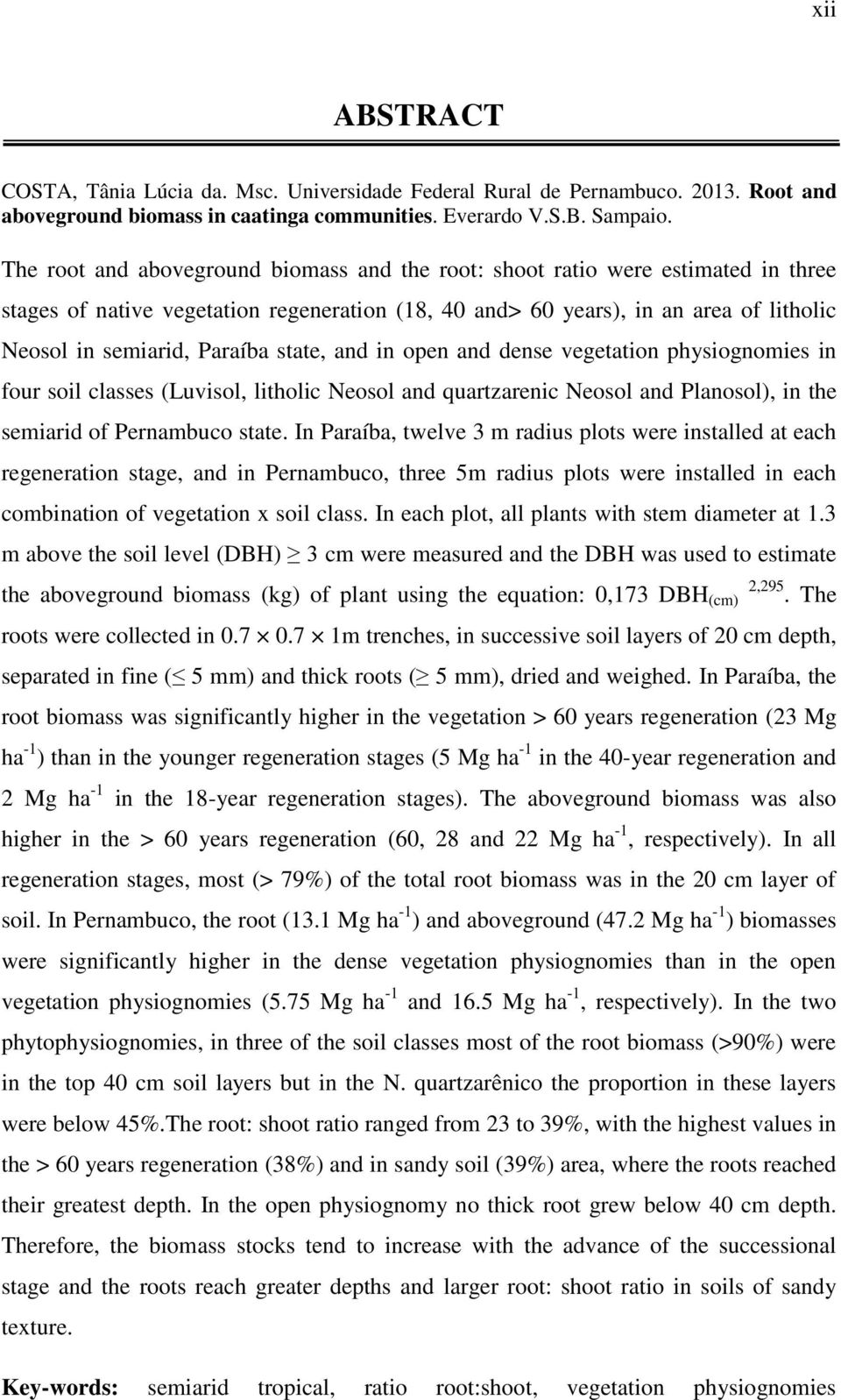 state, and in open and dense vegetation physiognomies in four soil classes (Luvisol, litholic Neosol and quartzarenic Neosol and Planosol), in the semiarid of Pernambuco state.