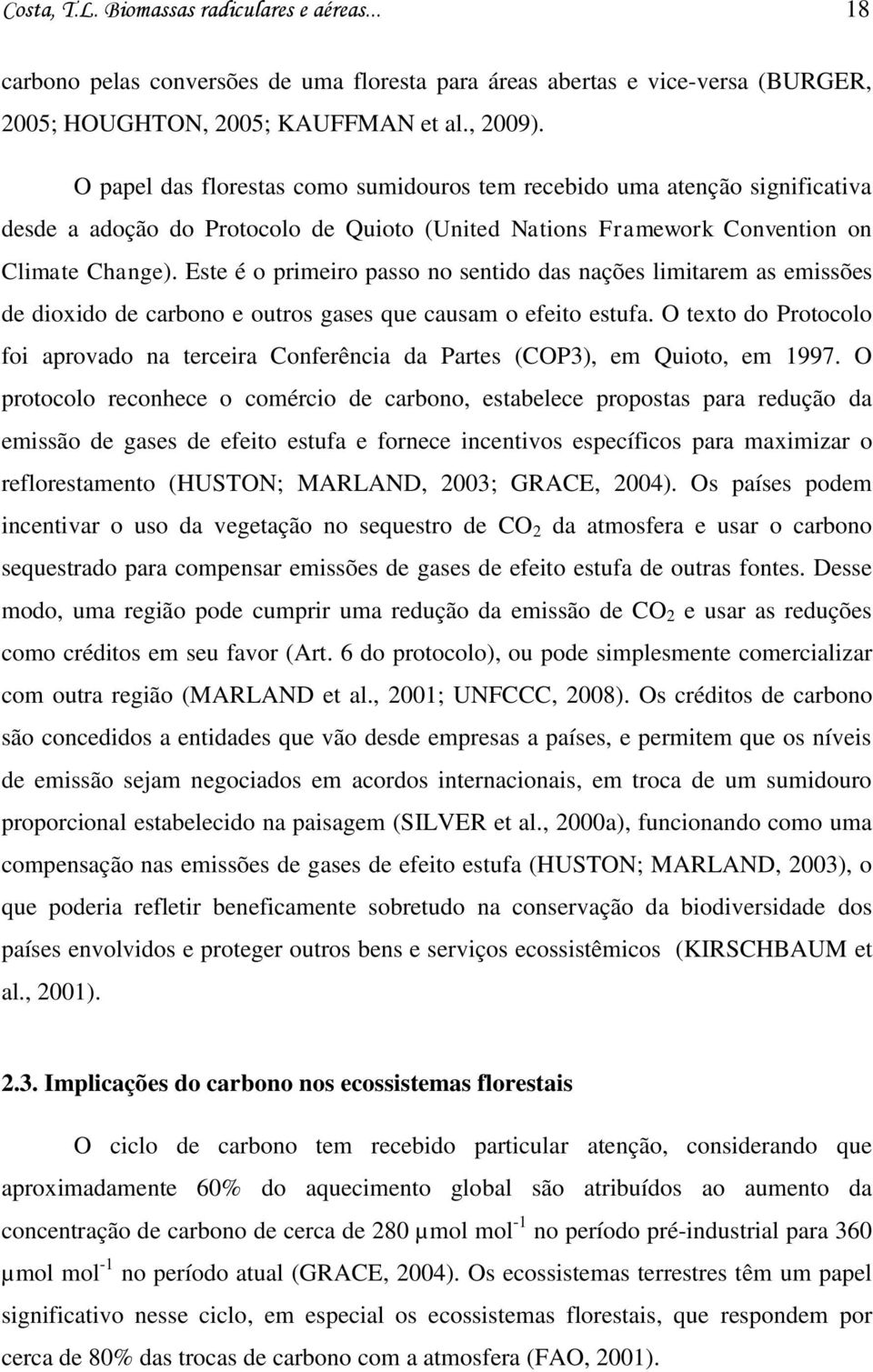 Este é o primeiro passo no sentido das nações limitarem as emissões de dioxido de carbono e outros gases que causam o efeito estufa.