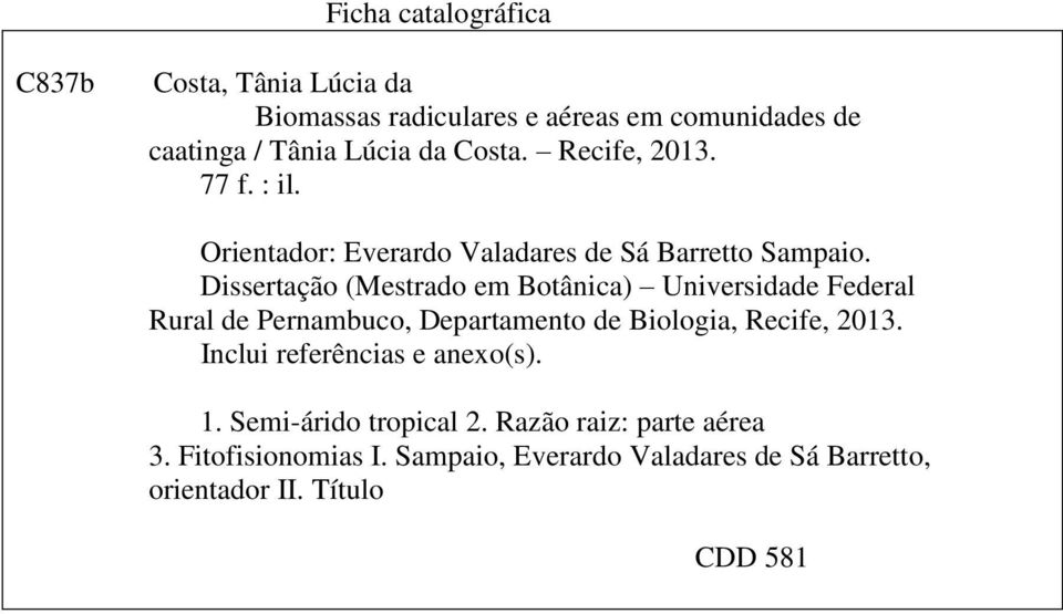 Dissertação (Mestrado em Botânica) Universidade Federal Rural de Pernambuco, Departamento de Biologia, Recife, 2013.