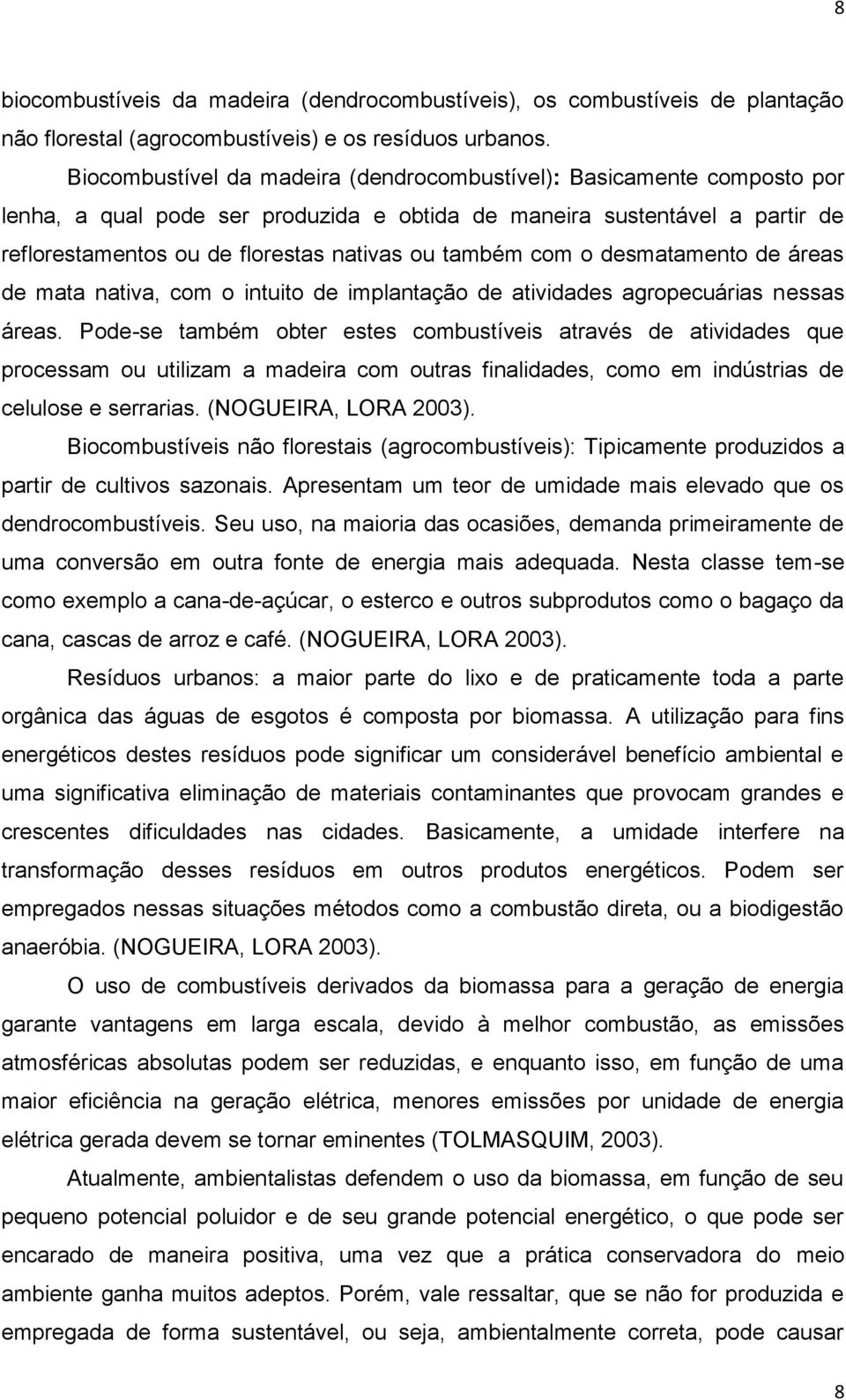 com o desmatamento de áreas de mata nativa, com o intuito de implantação de atividades agropecuárias nessas áreas.