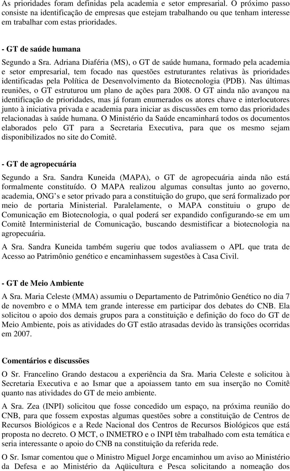 Adriana Diaféria (MS), o GT de saúde humana, formado pela academia e setor empresarial, tem focado nas questões estruturantes relativas às prioridades identificadas pela Política de Desenvolvimento