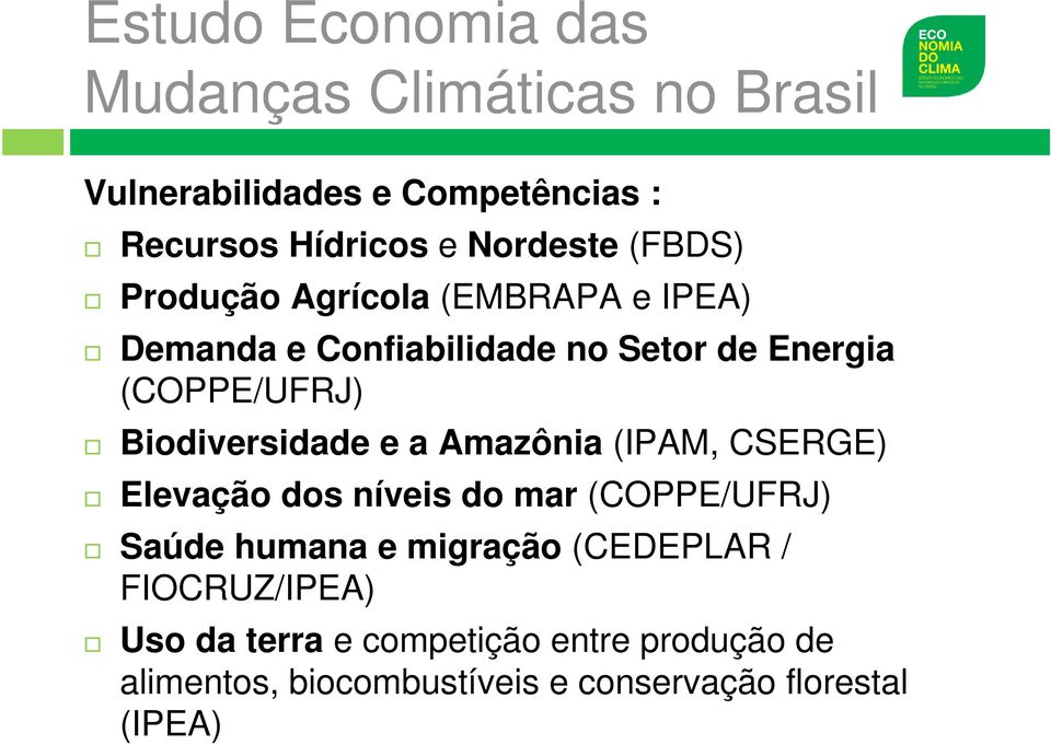 Biodiversidade e a Amazônia (IPAM, CSERGE) Elevação dos níveis do mar (COPPE/UFRJ) Saúde humana e migração