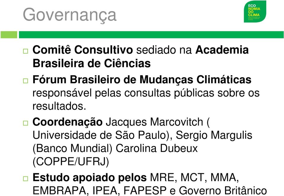 Coordenação Jacques Marcovitch ( Universidade de São Paulo), Sergio Margulis (Banco Mundial)