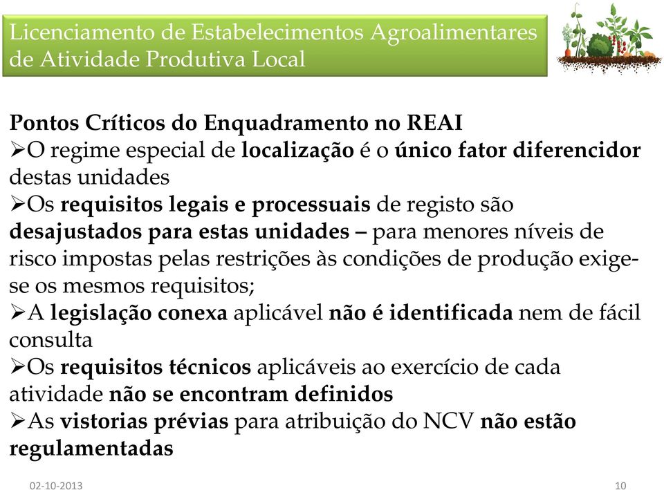 impostas pelas restrições às condições de produção exigese os mesmos requisitos; A legislação conexa aplicável não é identificada nem de fácil consulta Os