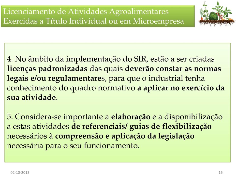 para que o industrial tenha conhecimento do quadro normativo a aplicar no exercício da sua atividade. 5.