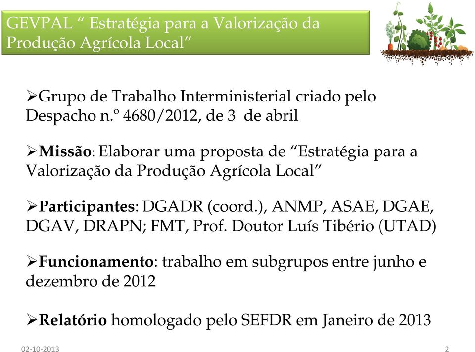 º 4680/2012, de 3 de abril Missão: Elaborar uma proposta de Estratégia para a Valorização da Produção Agrícola Local