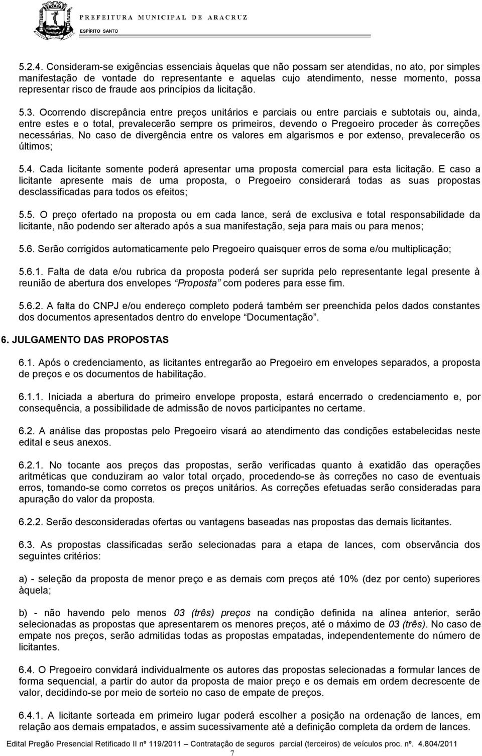 risco de fraude aos princípios da licitação. 5.3.