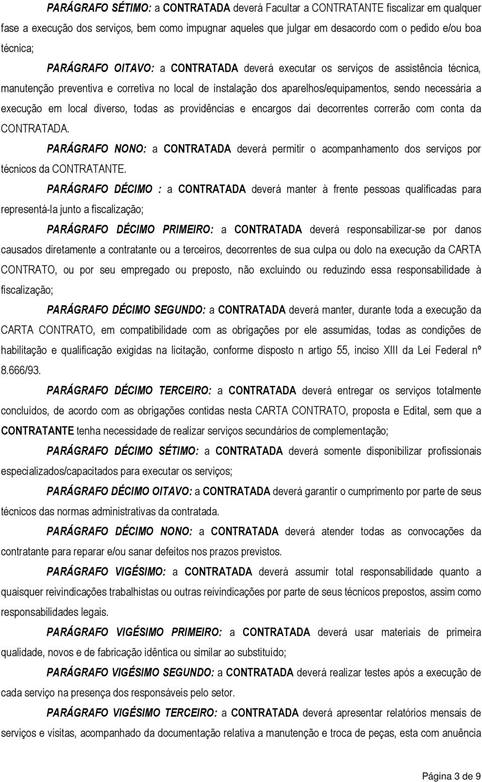 local diverso, todas as providências e encargos daí decorrentes correrão com conta da CONTRATADA.