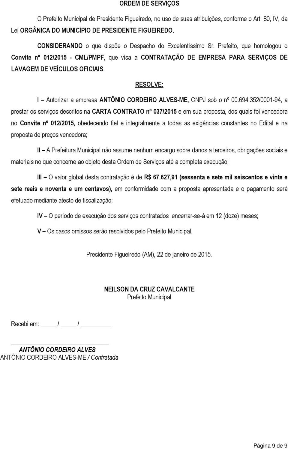 RESOLVE: I Autorizar a empresa ANTÔNIO CORDEIRO ALVES-ME, CNPJ sob o nº 00.694.